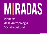 Exposición Miradas. Pioneras de la Antropología Social y Cultural - 2023